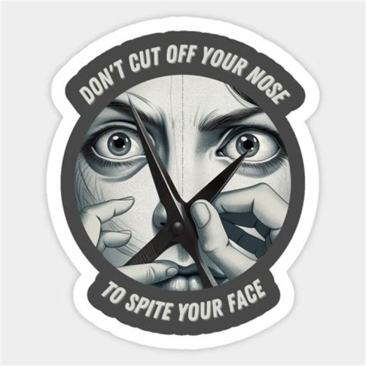 What does cut your hand off to spite your face?