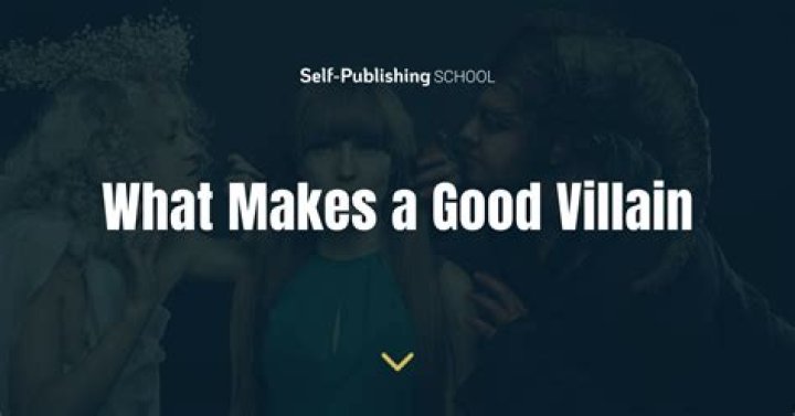 What makes a good villain in a story?