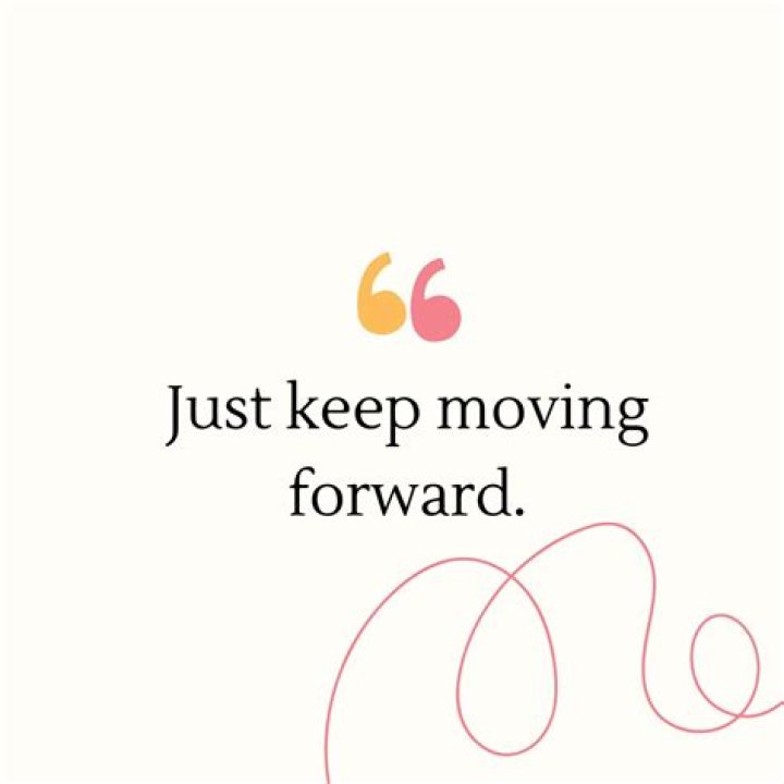 Why is it good to keep moving forward?